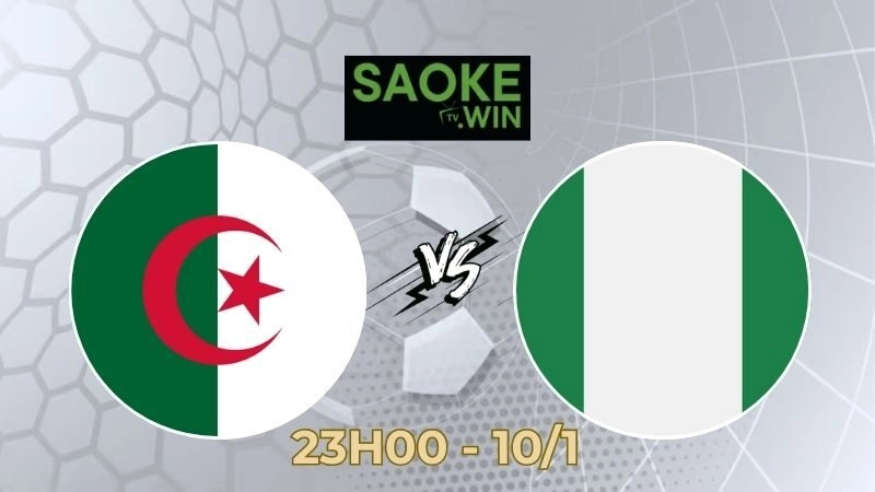 Soi Kèo Algeria vs Nigeria 23h00 Ngày 10/01/2026 – AFCON 2025