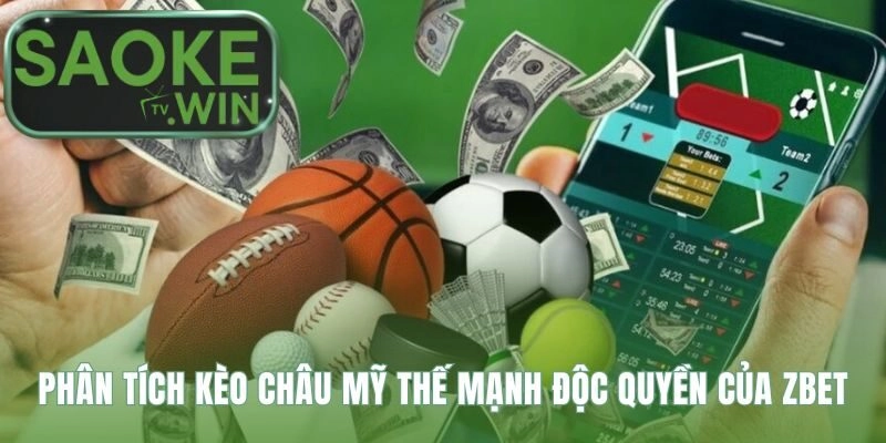 Thế mạnh độc quyền đến từ các sản phẩm kèo Châu Mỹ vượt trội