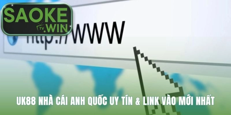 Cung cấp các đường link UK88 chính thức và an toàn nhất